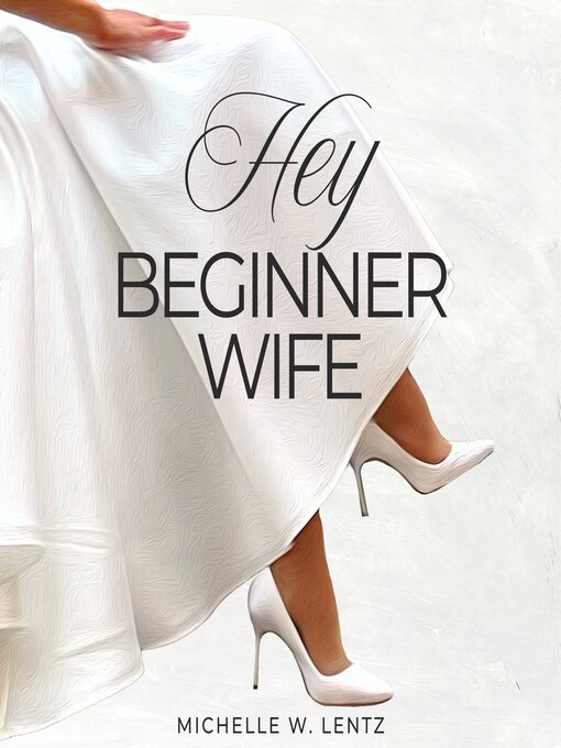 Title details for Hey Beginner Wife by Michelle W. Lentz - Wait list